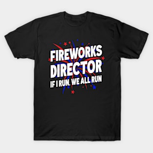 Firework Director Technician If I Run We all Run 4th Of July T-Shirt